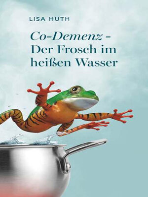 cover image of Co-Demenz--Der Frosch im heißen Wasser